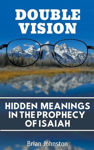 Double Vision: Hidden Meanings in the Prophecy of Isaiah image number 0