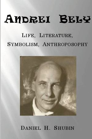 Andrei Bely: Life Literature Symbolism Anthroposophy image number 0