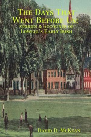 The Days That Went Before Us: Stories & Accounts of Lowell's Early Irish image number 0