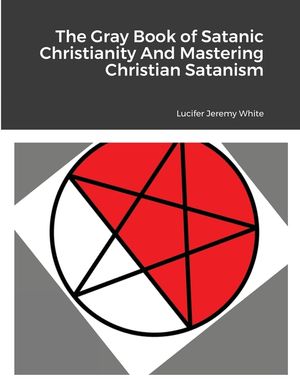 The Gray Book of Satanic Christianity And Mastering Christian Satanism image number 0