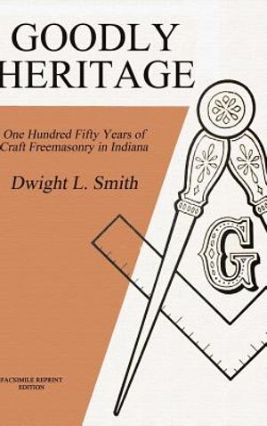 Goodly Heritage: One Hundred Fifty Years of Craft Freemasonry in Indiana image number 0