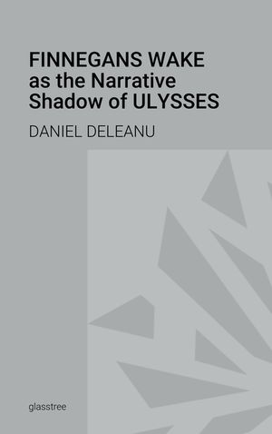 Finnegans Wake as the Narrative Shadow of Ulysses: A Hermeneutical Incursion into James Joyce's Literary Masterpieces image number 0