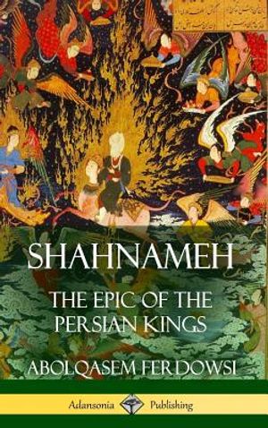 Shahnameh: The Epic of the Persian Kings (Hardcover) image number 0