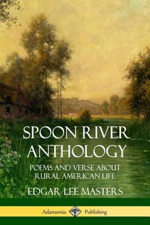 Spoon River Anthology: Poems and Verse About Rural American Life image number 0