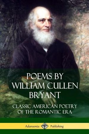 Poems by William Cullen Bryant: Classic American Poetry of the Romantic Era image number 0