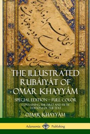 The Illustrated Rub&aacute;iy&aacute;t of Omar Khayy&aacute;m: Special Edition - Full Color, Containing the First and Fifth Editions of the Text image number 0