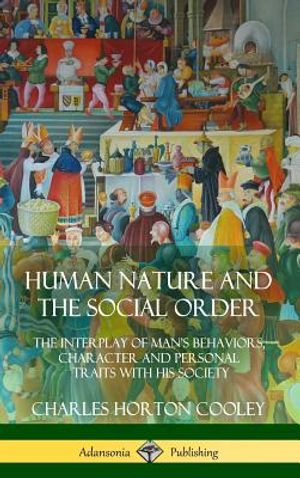 Human Nature and the Social Order: The Interplay of Man's Behaviors, Character and Personal Traits with His Society (Hardcover) image number 0