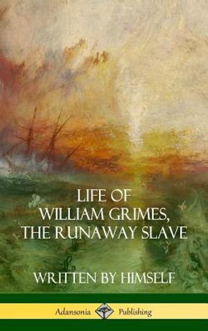 Life of William Grimes, the Runaway Slave: Written by Himself (Slavery Biography) (Hardcover) image number 0