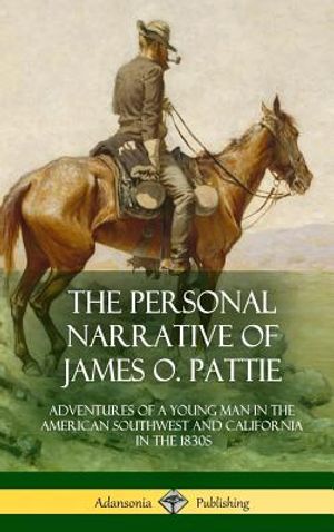 The Personal Narrative of James O. Pattie: Adventures of a Young Man in the American Southwest and California in the 1830s (Hardcover) image number 0