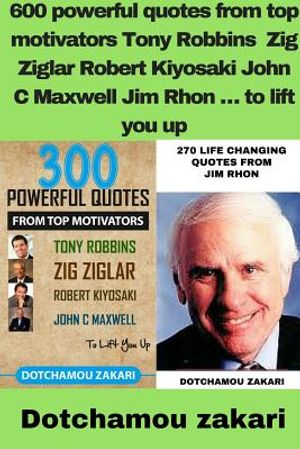 600 powerful quotes from top motivators Tony Robbins Zig Ziglar Robert Kiyosaki John C Maxwell Jim Rhon &Eacute; to lift you up image number 0