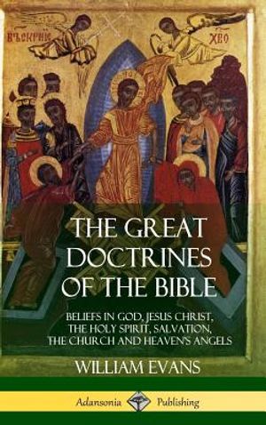 The Great Doctrines of the Bible: Beliefs in God, Jesus Christ, the Holy Spirit, Salvation, The Church and Heaven's Angels (Hardcover) image number 0