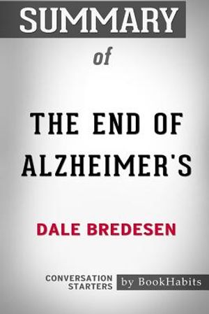 Summary of The End of Alzheimer's by Dale Bredesen: Conversation Starters image number 0