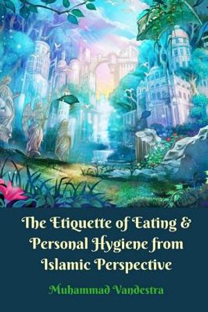 The Etiquette of Eating and Personal Hygiene from Islamic Perspective image number 0