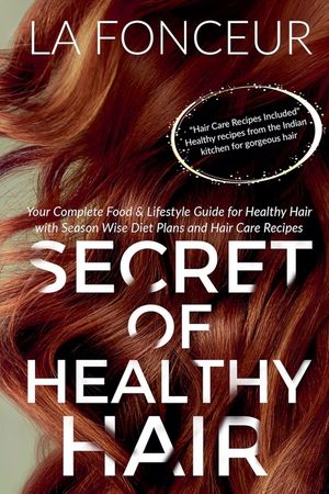 Secret of Healthy Hair: Your Complete Food & Lifestyle Guide for Healthy Hair with Season Wise Diet Plans and Hair Care Recipes image number 0