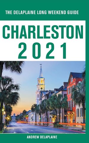 Charleston - The Delaplaine 2021 Long Weekend Guide image number 0