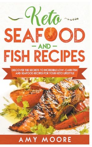 Keto Seafood and Fish Recipes Discover the Secrets to Incredible Low-Carb Fish and Seafood Recipes for Your Keto Lifestyle image number 0