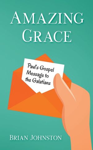 Amazing Grace! Paul's Gospel Message to the Galatians image number 0