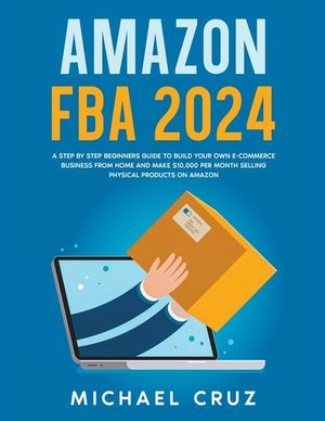 Amazon fba Selling Guide: how to Make Money Selling Private Label Products on Amazon, Build an Successful Online Ecommerce Business and Generate image number 0