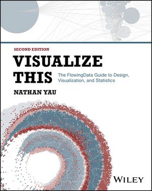 Visualize This: The Flowing Data Guide to Design, Visualization, and Statistics image number 0