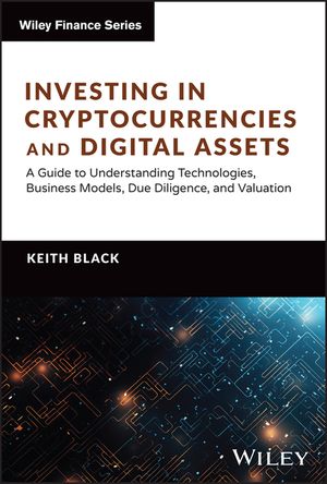 Investing in Cryptocurrencies and Digital Assets: A Guide to Understanding Technologies, Business Models, Due Diligence, and Valuation image number 0