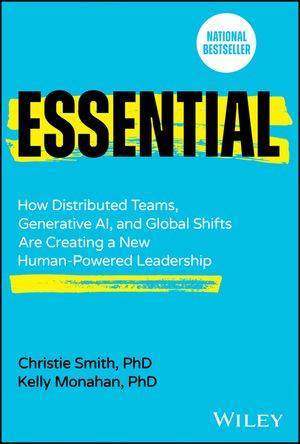 Essential: How Distributed Teams, Generative Ai, and Global Shifts Are Creating a New Human-Powered Leadership image number 0