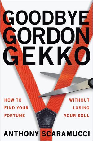 Goodbye Gordon Gekko: How to Find Your Fortune Without Losing Your Soul image number 0