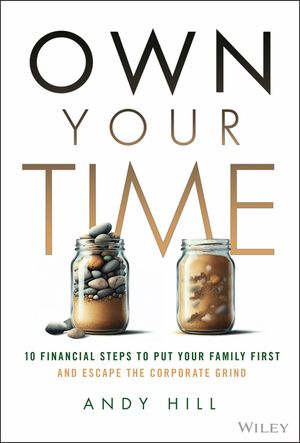 Own Your Time: 10 Financial Steps to Put Your Family First and Escape the Corporate Grind image number 0