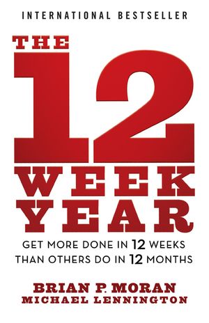 The 12 Week Year: Get More Done in 12 Weeks Than Others Do in 12 Months image number 0