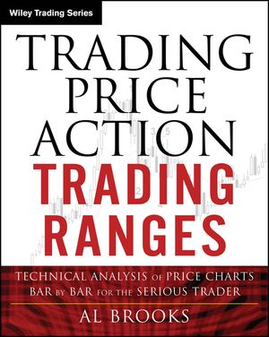 Trading Price Action Trading Ranges: Technical Analysis of Price Charts Bar by Bar for the Serious Trader image number 0