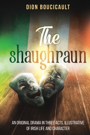The Shaughraun: An Original Drama in Three Acts, Illustrative of Irish Life and Character image number 0
