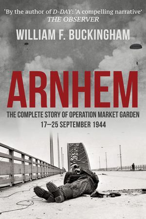 Arnhem: The Complete Story of Operation Market Garden 17-25 September 1944 image number 0