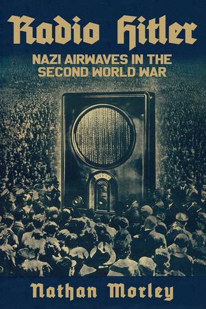 Radio Hitler: Nazi Airwaves in the Second World War image number 0