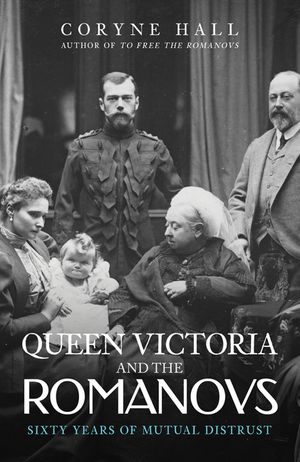 Queen Victoria and the Romanovs: Sixty Years of Mutual Distrust image number 0
