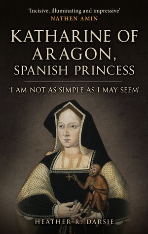 Katherine of Aragon, Spanish Princess: 'I Am Not as Simple as I May Seem' image number 0