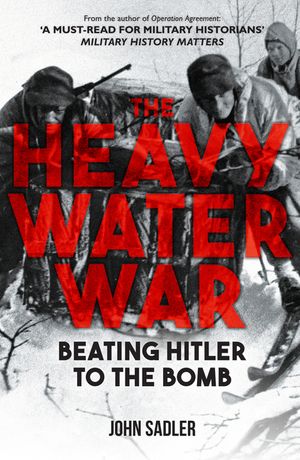 The Heavy Water War: Beating Hitler to the Bomb image number 0