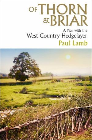 Of Thorn & Briar: A Year with the West Country Hedgelayer image number 0