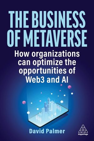 The Business of Metaverse: How Organizations Can Optimize the Opportunities of Web3 image number 0