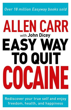 Allen Carr: The Easy Way to Quit Cocaine: Become Yourself Again and Enjoy Health and Happiness image number 0