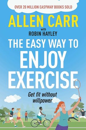 Allen Carr's Easy Way to Enjoy Exercise: Get Fit Without Willpower image number 0