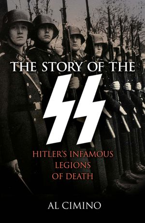 The Story of the SS: Hitler's Infamous Legions of Death image number 0