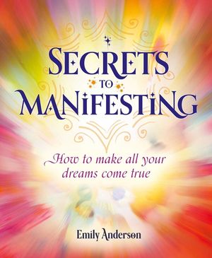 Secrets to Manifesting: How to Make All Your Dreams Come True image number 0