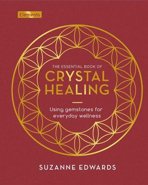 The Essential Book of Crystal Healing: Using Gemstones for Everyday Wellness image number 0
