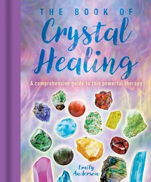 The Book of Crystal Healing: A Comprehensive Guide to This Powerful Therapy image number 0