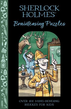 Sherlock Holmes' Brainteasing Puzzles: Over 100 Mind-Bending Riddles for Kids image number 0