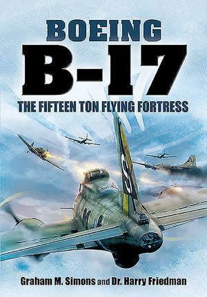 Boeing B-17: The Fifteen Ton Flying Fortress image number 0