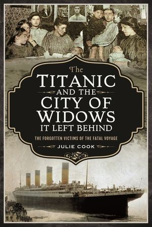 The Titanic and the City of Widows It Left Behind: The Forgotten Victims of the Fatal Voyage image number 0