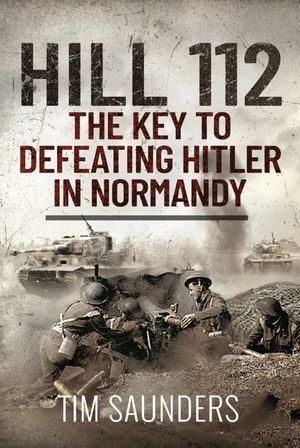 Hill 112: The Key to Defeating Hitler in Normandy image number 0