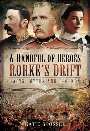 A Handful of Heroes, Rorke's Drift: Facts, Myths and Legends image number 0