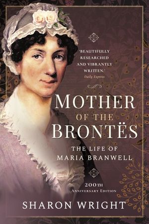 Mother of the Bront&euml;s: When Maria Met Patrick - 200th Anniversary Edition image number 0