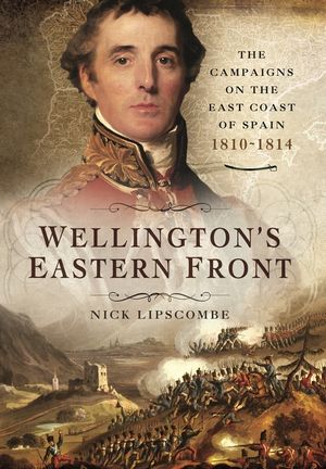 Wellington's Eastern Front: The Campaign on the East Coast of Spain, 1810-1814 image number 0